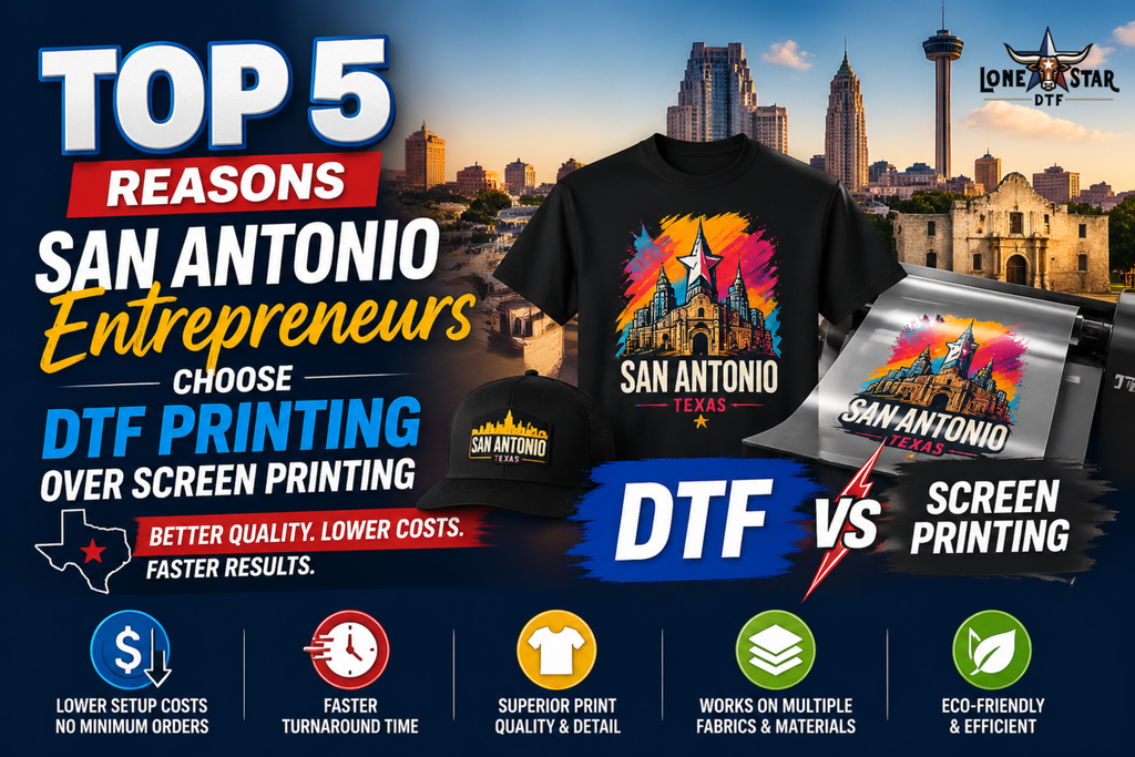 Top 5 Reasons San Antonio Entrepreneurs Choose DTF Printing Over Screen Printing